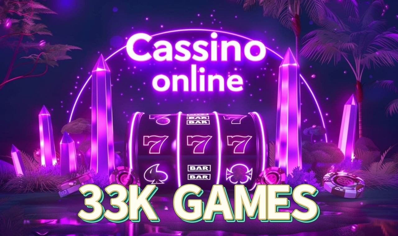 Slots 33K GAMES - RTP Alto Certificado